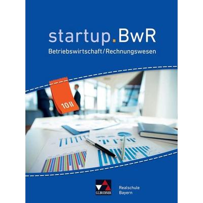 startup.BwR Realschule Bayern / startup.BwR Bayern 10 II, Gebundene Ausgabe von Jens Geiger,Katrin Gorzitzke,Constanze Meier, Buchner, C.C.,