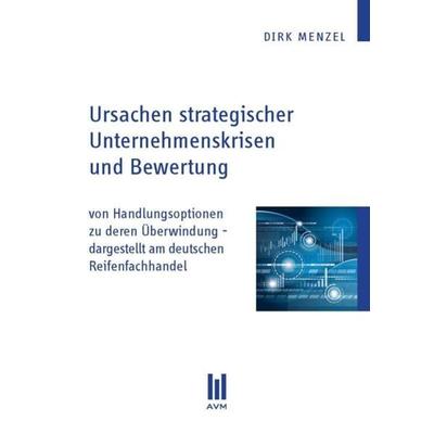 Ursachen strategischer Unternehmenskrisen und Bewertung, Taschenbuch von Dirk Menzel, Akademische Verlagsgemeinschaft München, 978-3-86924-401-3