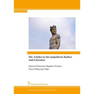 Die Antike in der populären Kultur und Literatur, Taschenbuch von , Frank & Timme, 978-3-7329-0238-5