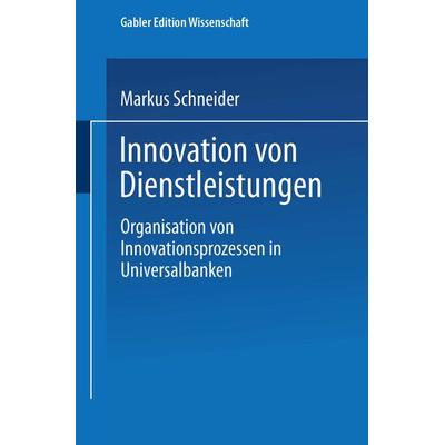 Innovation von Dienstleistungen, Taschenbuch von Markus Schneider, Deutscher Universitätsverlag, 978-3-8244-6671-9
