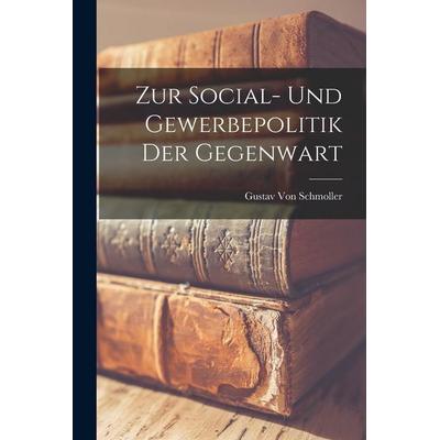 Zur Social- Und Gewerbepolitik Der Gegenwart, Taschenbuch von Gustav Schmoller, Legare Street Press, 978-1-01-914060-4