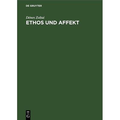 Ethos und Affekt, Gebundene Ausgabe von Dénes Zoltai, De Gruyter, 978-3-11-254031-2