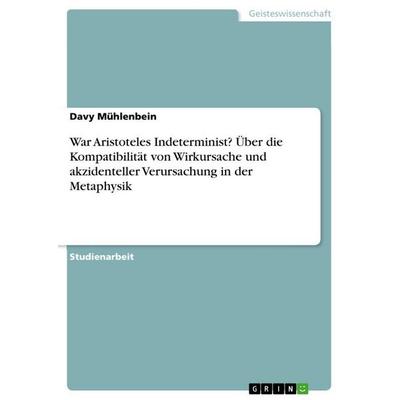 War Aristoteles Indeterminist? Über die Kompatibilität von Wirkursache und akzidenteller Verursachung in der Metaphysik, Taschenbuch von Davy