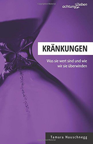 Tamara Nauschnegg - Kränkungen: Was sie wert sind und wie wir sie überwinden (achtungleben) - Preis vom 30.09.2026 22:30:23 h