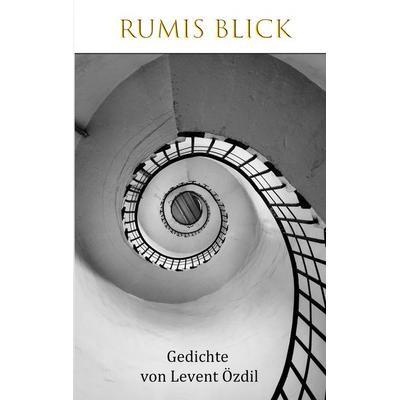 Rumis Blick, Taschenbuch von Levent Özdil, BoD – Books on Demand, 978-3-7526-7147-6