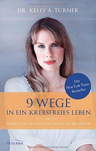 Turner, Dr. Kelly A. - 9 Wege in ein krebsfreies Leben: Wahre Geschichten von geheilten Menschen - Preis vom 11.10.2026 03:10:56 h