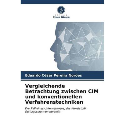 Vergleichende Betrachtung zwischen CIM und konventionellen Verfahrenstechniken, Taschenbuch von Eduardo César Pereira Norões, Verlag Unser Wissen,