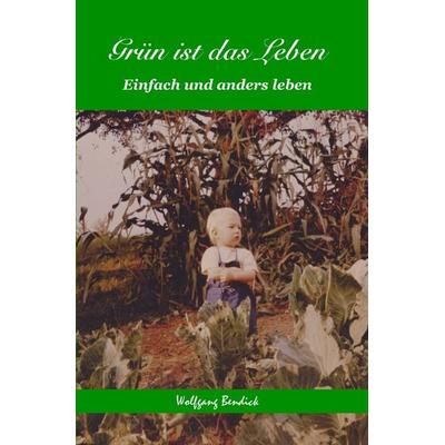 ‚zu wasser und zu lande‘ / Grün ist das Leben, Taschenbuch von Wolfgang Bendick, Epubli, 978-3-7502-0569-7