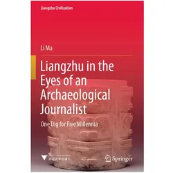 Liangzhu in the Eyes of an Archaeological Journalist, Fachbücher von Li Ma
