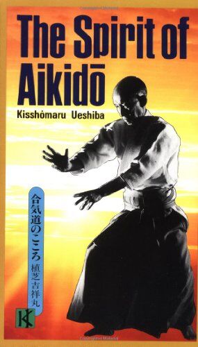 Kisshomaru Ueshiba - The Spirit of Aikido (Bushido--The Way of the Warrior) - Preis vom 05.10.2026 03:47:11 h