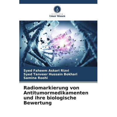 Radiomarkierung von Antitumormedikamenten und ihre biologische Bewertung, Taschenbuch von Syed Faheem Askari Rizvi,Syed Tanveer Hussain Bokhari,Samina