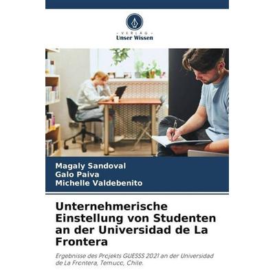 Unternehmerische Einstellung von Studenten an der Universidad de La Frontera, Taschenbuch von Magaly Sandoval,Galo Paiva,Michelle Valdebenito, Verlag