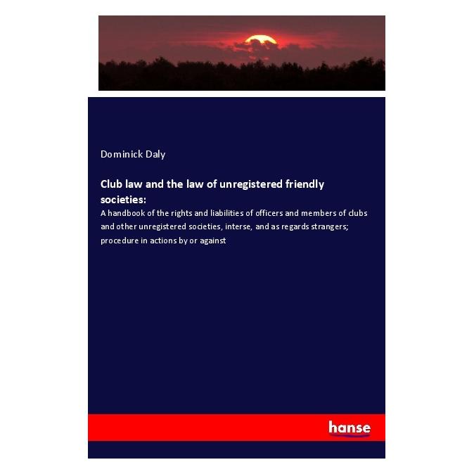 Hansebooks Club law and the law of unregistered friendly societies: (Englisch, Softcover, Dominick Daly) (56013603)