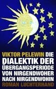 Viktor Pelewin - Die Dialektik der Übergangsperiode von Nirgendwoher nach Nirgendwohin - Preis vom 09.10.2026 07:28:09 h