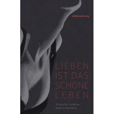 Lieben ist das schöne Leben, Taschenbuch von , Mitteldeutscher verlag, 978-3-689-48046-2
