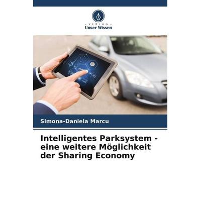 Intelligentes Parksystem - eine weitere Möglichkeit der Sharing Economy, Taschenbuch von Simona-Daniela Marcu, Verlag Unser Wissen, 978-620-4-89003-6