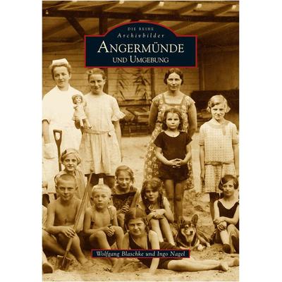 Angermünde und Umgebung, Taschenbuch von Wolfgang Blaschke,Ingo Nagel, Sutton, 978-3-86680-021-2