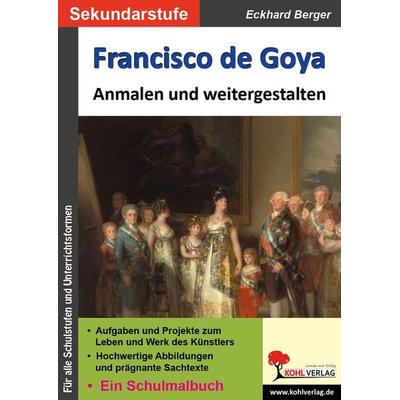 Francisco de Goya ... anmalen und weitergestalten, Taschenbuch von Eckhard Berger, KOHL VERLAG Der Verlag mit dem Baum, 978-3-9884114-3-3