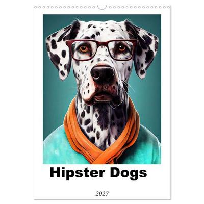 Hipster Dogs (Wall Calendar 2027 DIN A3 portrait), CALVENDO 12 Month Wall Calendar