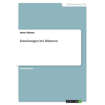 Essstörungen bei Männern, Taschenbuch von Anne Thieme, GRIN, 978-3-640-58031-6