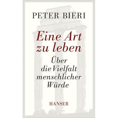 Eine Art zu leben, Gebundene Ausgabe von Peter Bieri, Carl Hanser, 978-3-446-24349-1