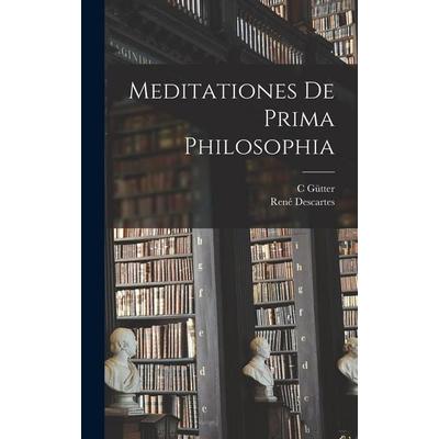 Meditationes De Prima Philosophia, Gebundene Ausgabe von Rene Descartes,C. Gütter, Legare Street Press, 978-1-01-833159-1