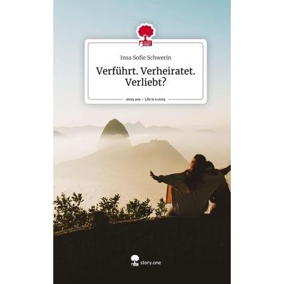 Verführt. Verheiratet. Verliebt?. Life is a Story - story.one, Gebundene Ausgabe von Insa Sofie Schwerin, Story.one publishing, 978-3-7115-2905-3