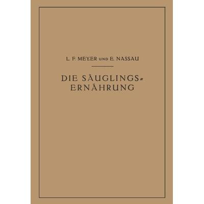 Die Säuglingsernährung, Taschenbuch von L.F. Meyer,E. Nassau, Springer Berlin, 978-3-642-98402-0