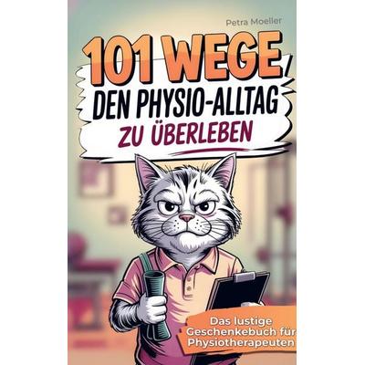 101 Wege, um den Physio Alltag zu überleben, Taschenbuch von Petra Moeller, Bookmundo, 978-94-038-4171-7