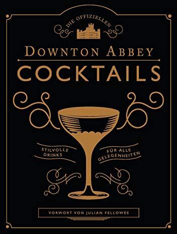 Julian Fellowes - Die offiziellen Downton Abbey Cocktails: Stilvolle Drinks für alle Gelegenheiten - Preis vom 13.10.2026 11:25:28 h