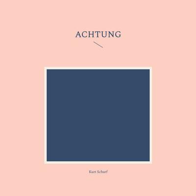 Achtung, Taschenbuch von Kurt Scharf, BoD – Books on Demand, 978-3-7578-8350-8