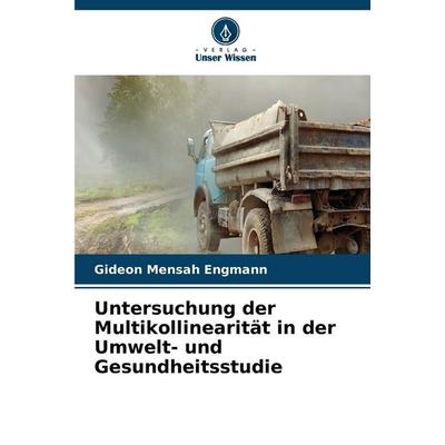 Untersuchung der Multikollinearität in der Umwelt- und Gesundheitsstudie, Taschenbuch von Gideon Mensah Engmann, Verlag Unser Wissen