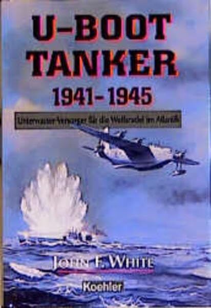 White, John F. - U- Boot- Tanker 1941 - 1945. - Preis vom 09.10.2026 07:28:09 h
