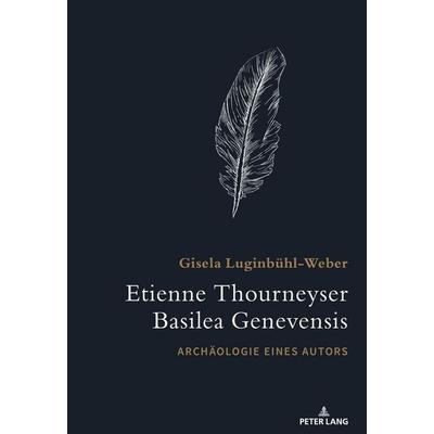 Etienne Thourneyser Basilea Genevensis, Gebundene Ausgabe von Gisela Luginbühl-Weber, Peter Lang Group AG, International Academic Publishers,