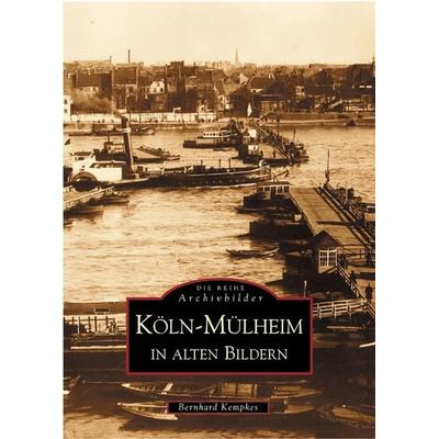 Köln-Mülheim in alten Bildern, Taschenbuch von Bernhard Kempkes, Sutton, 978-3-89702-492-2