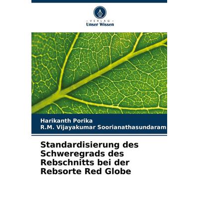 Standardisierung des Schweregrads des Rebschnitts bei der Rebsorte Red Globe, Taschenbuch von Harikanth Porika,R. M. Vijayakumar Soorianathasundaram,