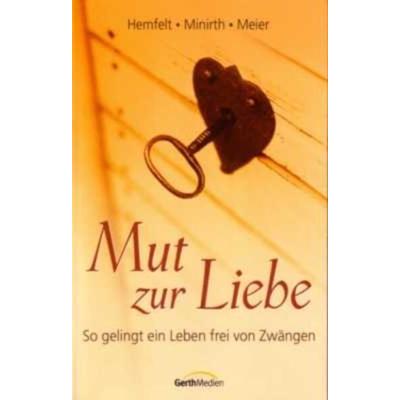 Mut zur Liebe, Taschenbuch von Robert Hemfelt,Frank Minirth,Paul Meier, Gerth Medien, 978-3-89437-210-1