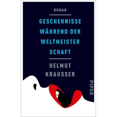 Geschehnisse während der Weltmeisterschaft, Taschenbuch von Helmut Krausser, Piper Taschenbuch, 978-3-492-31403-9
