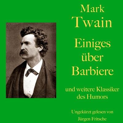 Mark Twain: Einiges über Barbiere - und weitere Klassiker des Humors - Mark Twain, Audio, 9783754502082