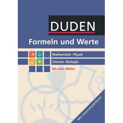 Formeln und Werte - Sekundarstufe I und II. Mathematik - Physik - Chemie - Biologie - Formelsammlung bis zum Abitur, Taschenbuch von , Duden Schulbuch