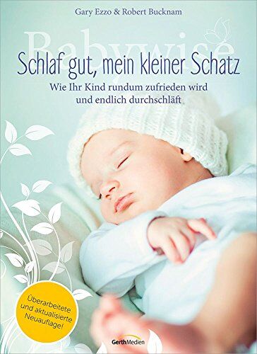 Gary Ezzo - Babywise - Schlaf gut, mein kleiner Schatz: Wie ihr Kind rundum zufrieden wird und endlich durchschläft - Preis vom 18.10.2026 19:22:15 h