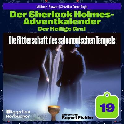 Die Ritterschaft des salomonischen Tempels (Der Sherlock Holmes-Adventkalender: Der Heilige Gral, Folge 19) - Arthur Conan Doyle,William K. Stewart,