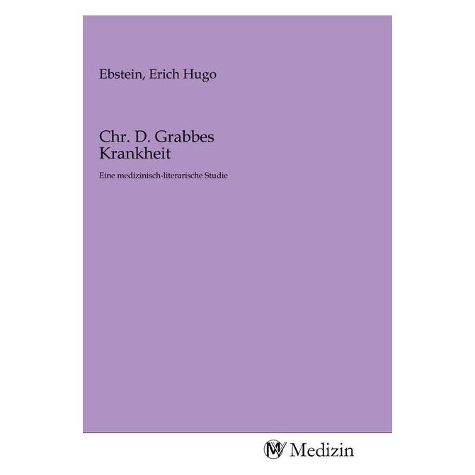 MV-Medizin Chr. D. Grabbes Krankheit (Erich Hugo Ebstein, 2020) (56152418)