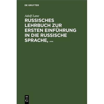 Russisches Lehrbuch zur ersten Einführung in die russische Sprache,, Gebundene Ausgabe von Adolf Lane, De Gruyter, 978-3-11-263151-5