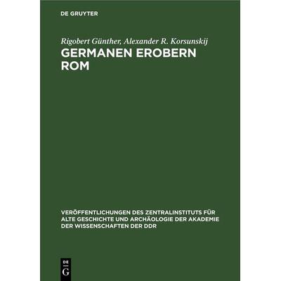 Germanen Erobern Rom, Gebundene Ausgabe von Rigobert Günther,Alexander R. Korsunskij, De Gruyter, 978-3-11-256999-3