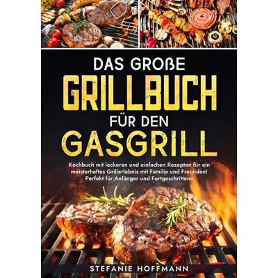 Das große Grillbuch für den Gasgrill, Taschenbuch von Stefanie Hoffmann, Tolino media, 978-3-7592-2329-6