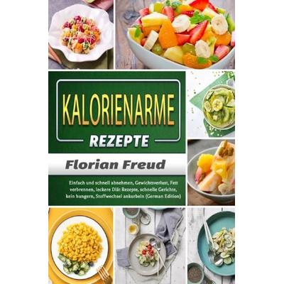 Kalorienarme Rezepte, Taschenbuch von Florian Freud, Epubli, 978-3-7541-6653-6