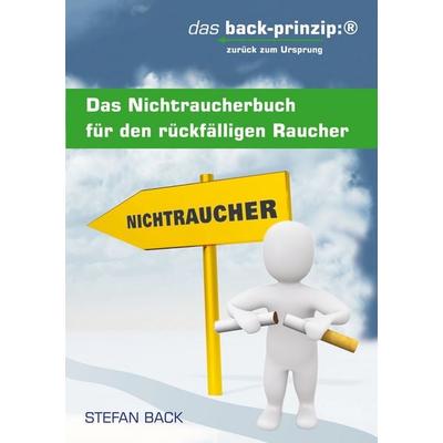 Das Nichtraucherbuch für den rückfälligen Raucher, Taschenbuch von Stefan Back, BoD – Books on Demand, 978-3-8391-6659-8