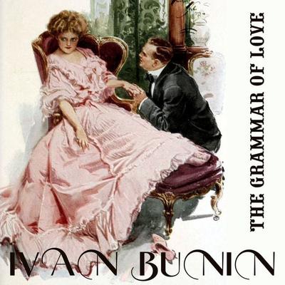 The Grammar of Love. Nobel Prize 1933 - Ivan Bunin, Audio, 4099995440867