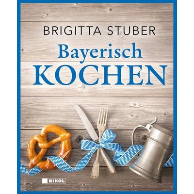 Bayerisch kochen, Gebundene Ausgabe von Brigitta Stuber, Nikol, 978-3-86820-849-8